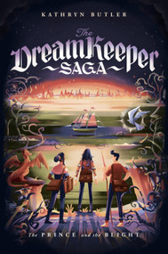 The Prince and the Blight (The Dream Keeper Saga Book 2) by Kathryn Butler, 9781433579516