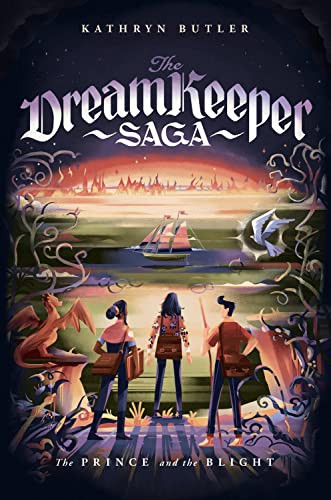 The Prince and the Blight (The Dream Keeper Saga Book 2) by Kathryn Butler, 9781433579516