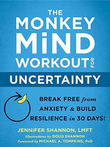 The Monkey Mind Workout for Uncertainty (Break Free from Anxiety and Build Resilience in 30 Days!) by Jennifer Shannon, Doug Shannon, Michael A. Tompkins, 9781684035885