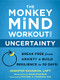 The Monkey Mind Workout for Uncertainty (Break Free from Anxiety and Build Resilience in 30 Days!) by Jennifer Shannon, Doug Shannon, Michael A. Tompkins, 9781684035885