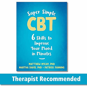 Super Simple CBT (Six Skills to Improve Your Mood in Minutes) by Matthew McKay, Martha Davis, Patrick Fanning, 9781684038695