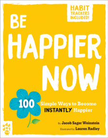 Be Happier Now (100 Simple Ways to Become Instantly Happier) by Jacob Sager Weinstein, Lauren Radley, 9781250795106