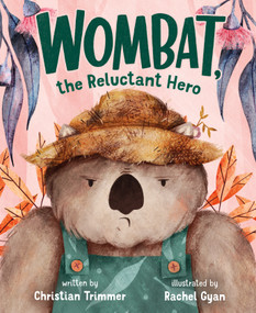 Wombat, the Reluctant Hero by Christian Trimmer, Rachel Gyan, 9781250788573