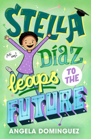 Stella Díaz Leaps to the Future by Angela Dominguez, Angela Dominguez, 9781250862570