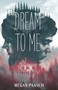 Dream to Me by Megan Paasch, 9781250817051