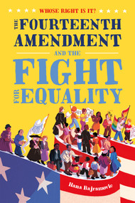Whose Right Is It? The Fourteenth Amendment and the Fight for Equality by Hana Bajramovic, 9781250225276