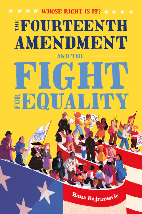Whose Right Is It? The Fourteenth Amendment and the Fight for Equality by Hana Bajramovic, 9781250225276