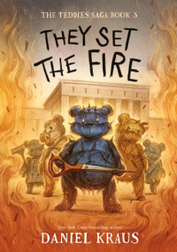 They Set the Fire (The Teddies Saga, Book 3) by Daniel Kraus, Rovina Cai, 9781250224446