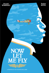 Now Let Me Fly (A Portrait of Eugene Bullard) by Ronald Wimberly, Brahm Revel, 9781626728523
