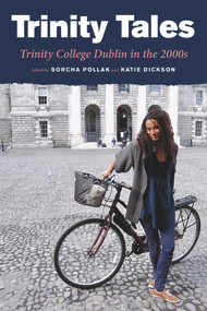 Trinity Tales: Trinity College Dublin in the 2000s by Katie Dickson, Sorcha Pollak, 9781843518105
