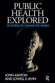 Public Health Explored (50 Stories to Change the World) by John Ashton, 9781913453930