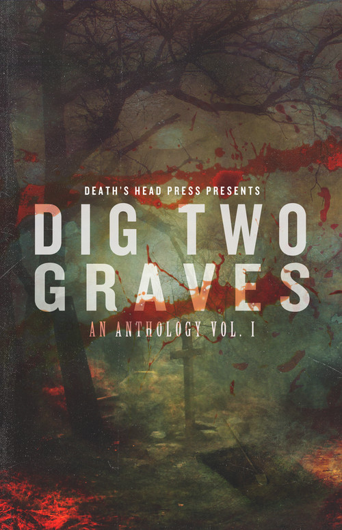 Dig Two Graves (An anthology Volume 1) by Christine Morgan, 9781639510542