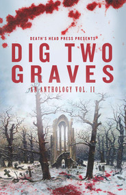Dig Two Graves (An anthology Volume 2) by Gerri R. Gray, Gerri R. Gray, Gary Power, Gary Power, Jack Bantry, Jack Bantry, Mawr Gorshin, Mawr Gorshin, Charlotte Platt, Charlotte Platt, M Ennenbach, M Ennenbach, Susan E. Abramski, Susan E. Abramski, Wesley Southard, Wesley Southard, Delphine Quinn, Delphine Quinn, Cameron Trost, Cameron Trost, 9781639510566