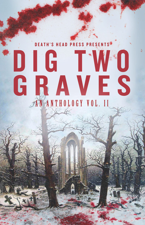 Dig Two Graves (An anthology Volume 2) by Gerri R. Gray, Gerri R. Gray, Gary Power, Gary Power, Jack Bantry, Jack Bantry, Mawr Gorshin, Mawr Gorshin, Charlotte Platt, Charlotte Platt, M Ennenbach, M Ennenbach, Susan E. Abramski, Susan E. Abramski, Wesley Southard, Wesley Southard, Delphine Quinn, Delphine Quinn, Cameron Trost, Cameron Trost, 9781639510566