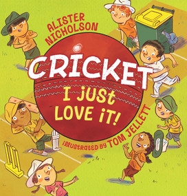 Cricket, I Just Love It! by Alister Nicholson, Tom Jellett, 9781760526801