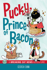 Pucky, Prince of Bacon (A Breaking Cat News Adventure) by Georgia Dunn, 9781524871284