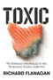 Toxic (The Rotting Underbelly of the Tasmanian Salmon Industry) by Richard Flanagan, 9781761044373