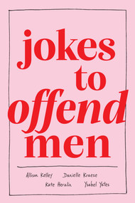 Jokes to Offend Men by Allison Kelley, Danielle Kraese, Kate Herzlin, Ysabel Yates, 9781524872199