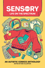 Sensory: Life on the Spectrum (An Autistic Comics Anthology) by Bex Ollerton, 9781524874766