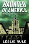 Haunted in America (True Ghost Stories From The Best of Leslie Rule Collection) by Leslie Rule, Lisa Flanagan, 9781524875176