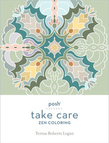 Posh Take Care: Zen Coloring by Teresa Roberts Logan, 9781524875367