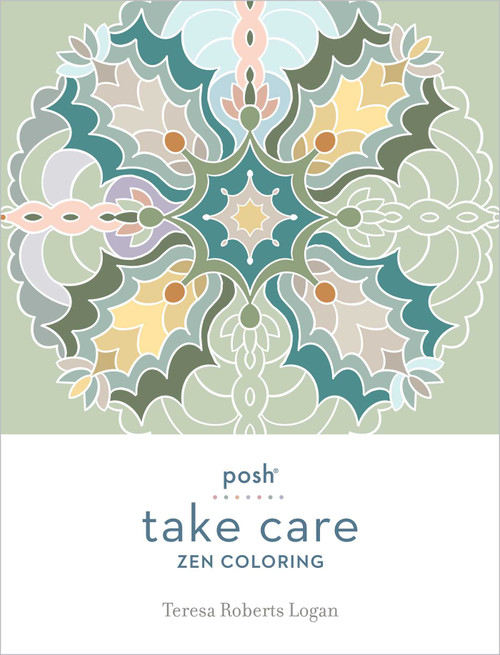 Posh Take Care: Zen Coloring by Teresa Roberts Logan, 9781524875367