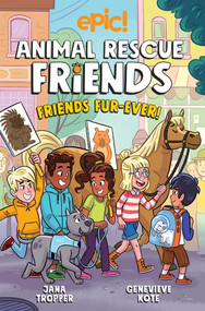 Animal Rescue Friends: Friends Fur-ever by Jana Tropper, Genevieve Kote, Axelle Lenoir, 9781524875848