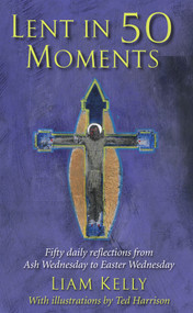 Lent in 50 Moments (Fifty daily reflections from Ash Wednesday to Easter Wednesday) by Liam Kelly, 9781913657321