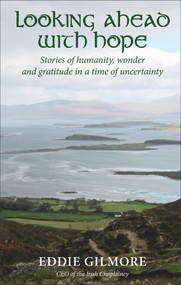 Looking Ahead With Hope (Stories of humanity, wonder and gratitude in a time of uncertainty) by Eddie Gilmore, 9781913657420