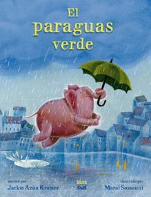 El paraguas verde ((Spanish Edition)) by Jackie Azúa Kramer, Maral Sassouni, Lawrence Schimel, 9780735845046