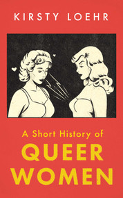 A Short History of Queer Women by Kirsty Loehr, 9780861542840