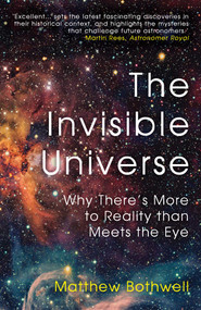 The Invisible Universe (Why There's More to Reality than Meets the Eye) - 9780861544387 by Matthew Bothwell, 9780861544387