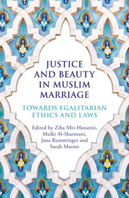 Justice and Beauty in Muslim Marriage (Towards Egalitarian Ethics and Laws) by Ziba Mir-Hosseini, Mulki Al-Sharmani, Jana Rumminger, Sarah Marsso, 9780861544479