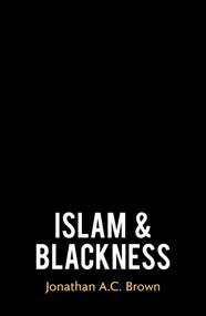 Islam and Blackness by Jonathan A.C. Brown, 9780861544844