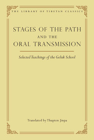Stages of the Path and the Oral Transmission (Selected Teachings of the Geluk School) by Thupten Jinpa, Rosemary Patton, Dagpo Rinpoché, 9780861714452