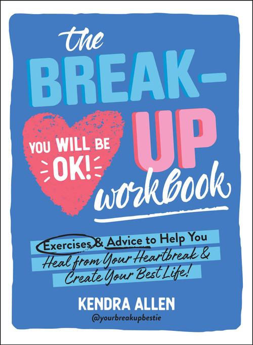 The Breakup Workbook (Exercises & Advice to Help You Heal from Your Heartbreak & Create Your Best Life!) by Kendra Allen, 9781507219171