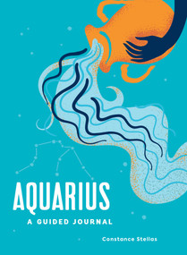 Aquarius: A Guided Journal (A Celestial Guide to Recording Your Cosmic Aquarius Journey) by Constance Stellas, 9781507219478