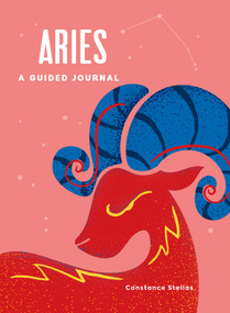 Aries: A Guided Journal (A Celestial Guide to Recording Your Cosmic Aries Journey) by Constance Stellas, 9781507219485