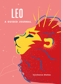 Leo: A Guided Journal (A Celestial Guide to Recording Your Cosmic Leo Journey) by Constance Stellas, 9781507219522