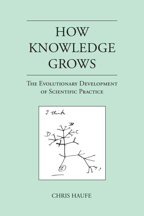 How Knowledge Grows (The Evolutionary Development of Scientific Practice) by Chris Haufe, 9780262544450
