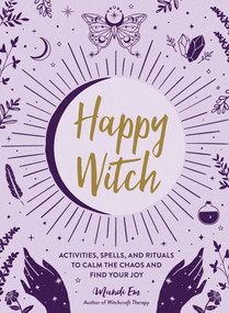 Happy Witch (Activities, Spells, and Rituals to Calm the Chaos and Find Your Joy) by Mandi Em, 9781507219713
