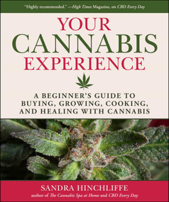 Your Cannabis Experience (A Beginner's Guide to Buying, Growing, Cooking, and Healing with Cannabis) by Sandra Hinchliffe, 9781510755116
