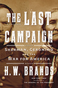 The Last Campaign (Sherman, Geronimo and the War for America) by H. W. Brands, 9780385547284
