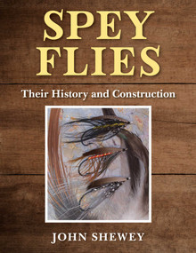 Spey Flies, Their History and Construction by John Shewey, 9781510756045
