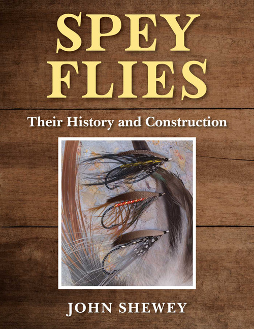 Spey Flies, Their History and Construction by John Shewey, 9781510756045