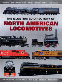 The Illustrated Directory of North American Locomotives (The Story and Progression of Railroads from The Early Days to The Electric Powered Present) by Pepperbox Press, 9781510756588