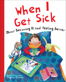When I Get Sick (About Becoming Ill and Feeling Better) by Dagmar Geisler, Andy Jones Berasaluce, 9781510770959
