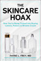 The Skincare Hoax (How You're Being Tricked into Buying Lotions, Potions & Wrinkle Cream) by Fayne L. Frey, Patricia Salber, 9781510771550