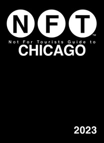 Not For Tourists Guide to Chicago 2023 by Not For Tourists, 9781510771598