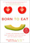 Born to Eat (A Baby-Led Weaning Guide That Supports Intuitive Eating for the Whole Family) by Leslie Schilling, Wendy Jo Peterson, 9781510772410